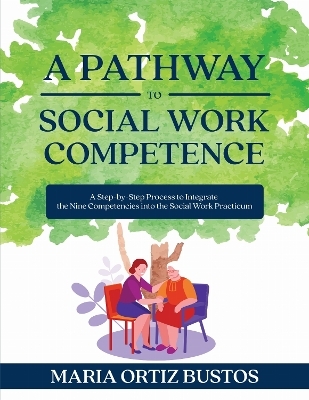 A Pathway to Social Work Competence - Maria Ortiz Bustos