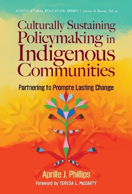 Culturally Sustaining Policymaking in Indigenous Communities - Aprille J. Phillips