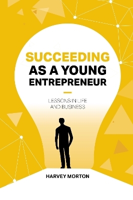 Succeeding As a Young Entrepreneur - Harvey Morton