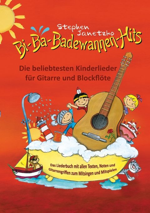 Bi-Ba-Badewannen-Hits - Die beliebtesten Kinderlieder f&uuml;r Gitarre und Blockfl&ouml;te - Stephen Janetzko
