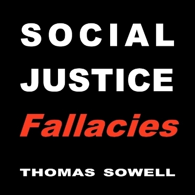 Social Justice Fallacies - Thomas Sowell