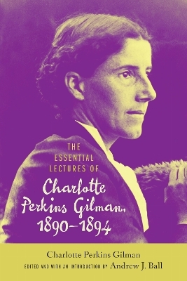 The Essential Lectures of Charlotte Perkins Gilman, 1890-1894 - Charlotte Perkins Gilman