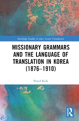 Missionary Grammars and the Language of Translation in Korea (1876&ndash;1910) - Paweł Kida