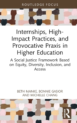 Internships, High-Impact Practices, and Provocative Praxis in Higher Education - Beth Manke, Bonnie Gasior, Michelle Chang
