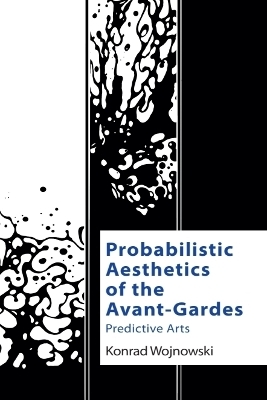 Probabilistic Aesthetics of the Avant-Gardes - Konrad Wojnowski