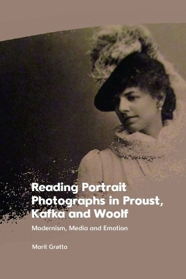 Reading Portrait Photographs in Proust, Kafka and Woolf - Marit Gr&oslash;tta