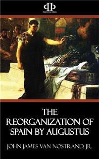The Reorganization of Spain by Augustus - John James van Nostrand,  Jr.