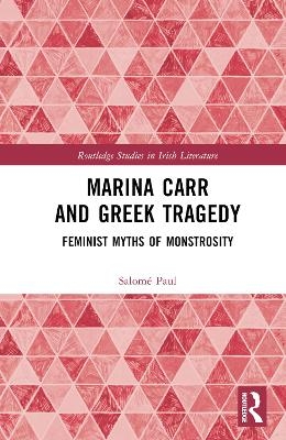 Marina Carr and Greek Tragedy - Salom&eacute; Paul
