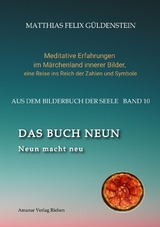 DAS BUCH NEUN; Der Mond als Begleiter; Geb&auml;ren und Backen; Aus dem Wasser fischen; Die oder der alte Weise auf dem Berg; - Matthias Felix G&uuml;ldenstein