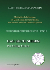 DAS BUCH SIEBEN; Die sieben Raben und die sieben Zwerge; Die sieben Farben des Regenbogens; Meditationen &uuml;ber Schneewittchen; - Matthias Felix G&uuml;ldenstein