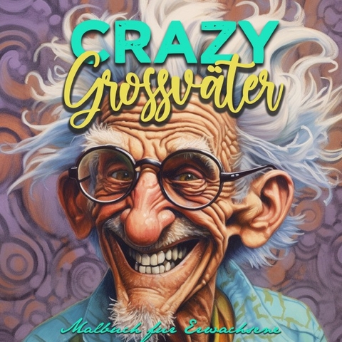Crazy Grossv&auml;ter Malbuch f&uuml;r Erwachsene - Monsoon Publishing
