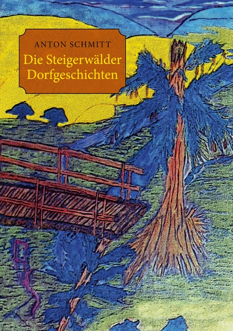 Die Steigerw&auml;lder Dorfgeschichten - Anton Schmitt
