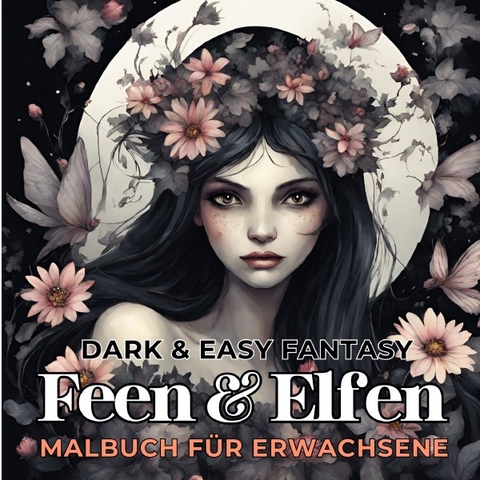 Feen und Elfen Malbuch f&uuml;r Erwachsene Dark & Easy Fantasy Entspannung und Stressabbau Fantasie Ausmalbilder Waldfee f&uuml;r Frauen Teenager Jugendliche - Tarris Kidd