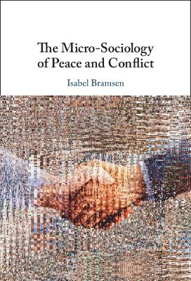 The Micro-Sociology of Peace and Conflict - Isabel Bramsen