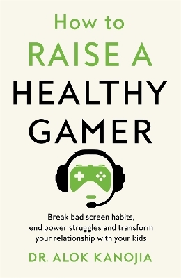 How to Raise a Healthy Gamer - Alok Kanojia