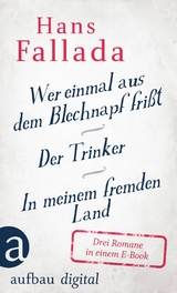 Wer einmal aus dem Blechnapf fri&szlig;t - Der Trinker - In meinem fremden Land - Hans Fallada
