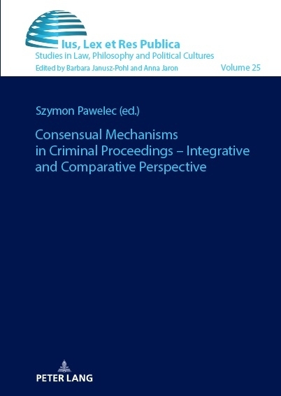 Consensual Mechanisms in Criminal Proceedings &ndash; Integrative and Comparative Perspective - 