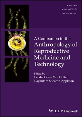 A Companion to the Anthropology of Reproductive Medicine and Technology - 