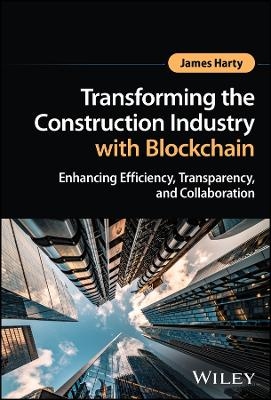Transforming the Construction Industry with Blockchain - James Harty