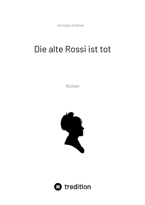 Die alte Rossi ist tot - Hermann Grabher