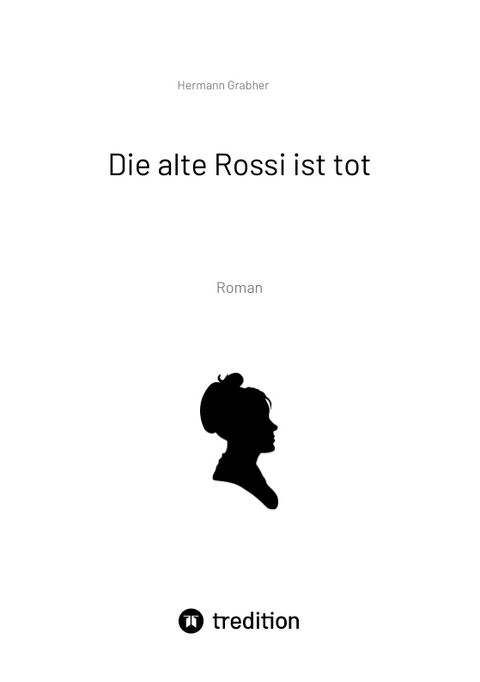 Die alte Rossi ist tot - Hermann Grabher