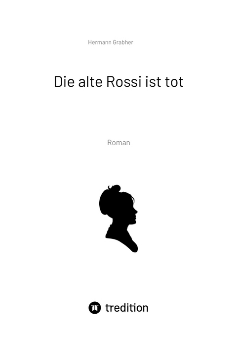 Die alte Rossi ist tot - Hermann Grabher