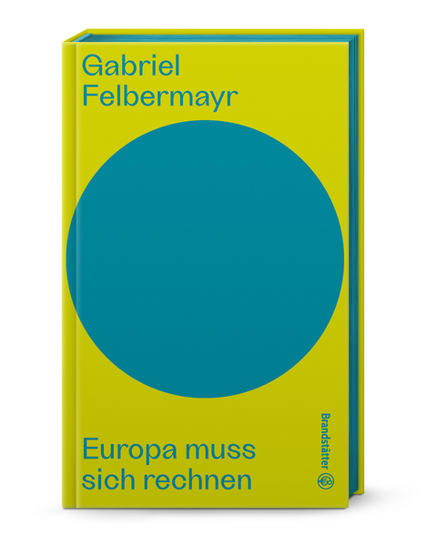 Europa muss sich rechnen - Gabriel Felbermayr