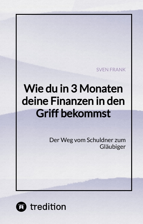 Wie du in 3 Monaten deine Finanzen in den Griff bekommst - Sven Frank