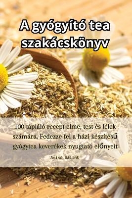 A gyógyító tea szakácskönyv