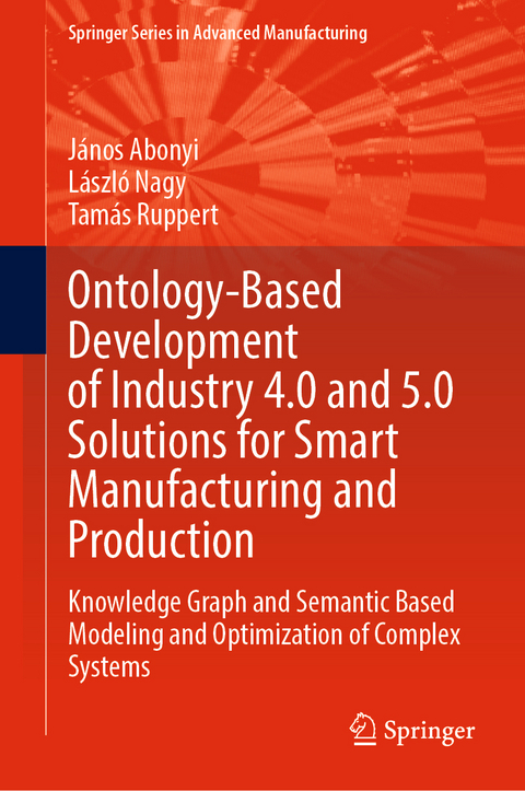 Ontology-Based Development of Industry 4.0 and 5.0 Solutions for Smart Manufacturing and Production - J&aacute;nos Abonyi, L&aacute;szl&oacute; Nagy, Tam&aacute;s Ruppert