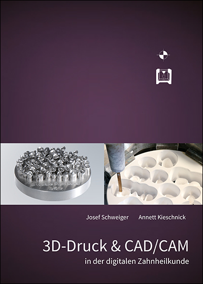 3D-Druck & CAD/CAM in der digitalen Zahnheilkunde - Josef Schweiger, Annett Kieschnick