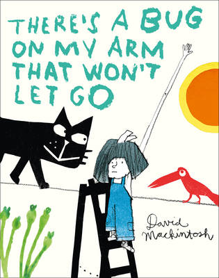 There's a Bug on My Arm that Won't Let Go -  David Mackintosh