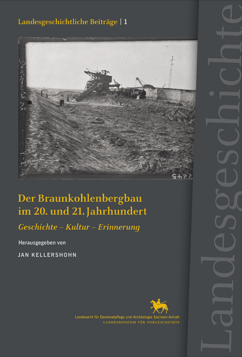 Der Braunkohlenbergbau im 20. und 21. Jahrhundert. Geschichte - Kultur - Erinnerung (Landesgeschichtliche Beitr&auml;ge 1) - 