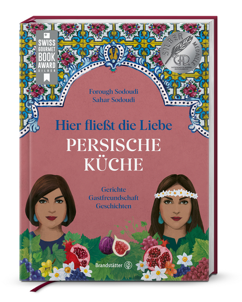 Persische K&uuml;che - hier flie&szlig;t die Liebe - Forough Sodoudi, Sahar Sodoudi