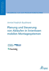 Planung und Steuerung von Abl&auml;ufen in linienlosen mobilen Montagesystemen - Armin Friedrich Buckhorst
