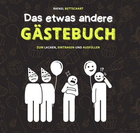 Das etwas andere G&auml;stebuch: ein lustiges G&auml;stebuch f&uuml;r Hochzeit, Geburtstag, Klo, Beifahrer oder sonstige Events und Orte - Rafael Bettschart