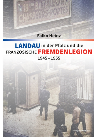 Landau in der Pfalz und die französische Fremdenlegion 1945–1955