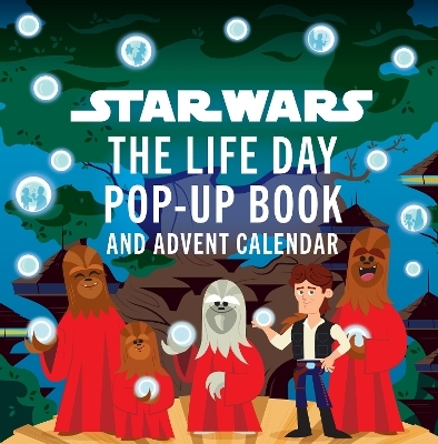 Star Wars: The Life Day Pop-up Book and Advent Calendar - Riley Silverman