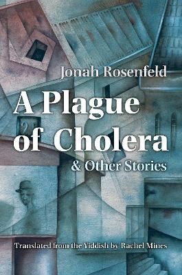 A Plague of Cholera and Other Stories - Jonah Rosenfeld