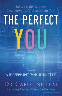 The Perfect You &ndash; A Blueprint for Identity - Dr. Caroline Leaf, Robert Turner, Avery Jackson, Peter Amua&ndash;quarshie