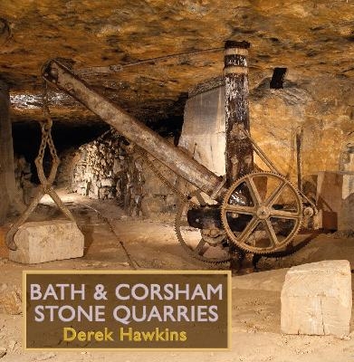 BATH & CORSHAM STONE QUARRIES - Derek Hawkins