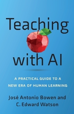 Teaching with AI - Jos&eacute; Antonio Bowen, C. Edward Watson