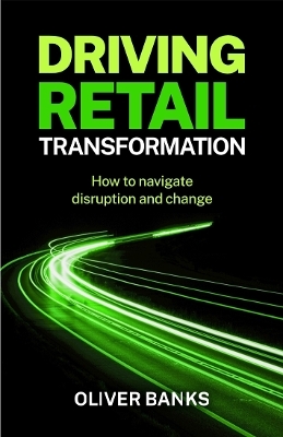 Driving Retail Transformation - Oliver Banks