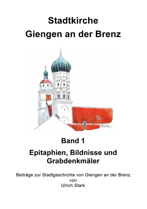 Beitr&auml;ge zur Stadtgeschichte von Giengen an der Brenz / Stadtkirche Giengen an der Brenz -1- - Ulrich Stark