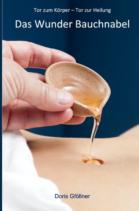 Das Wunder Bauchnabel - Doris Gf&ouml;llner