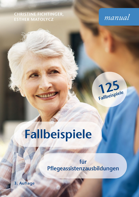 Fallbeispiele f&uuml;r Pflegeassistenzausbildungen - Christine Fichtinger, Esther Matolycz