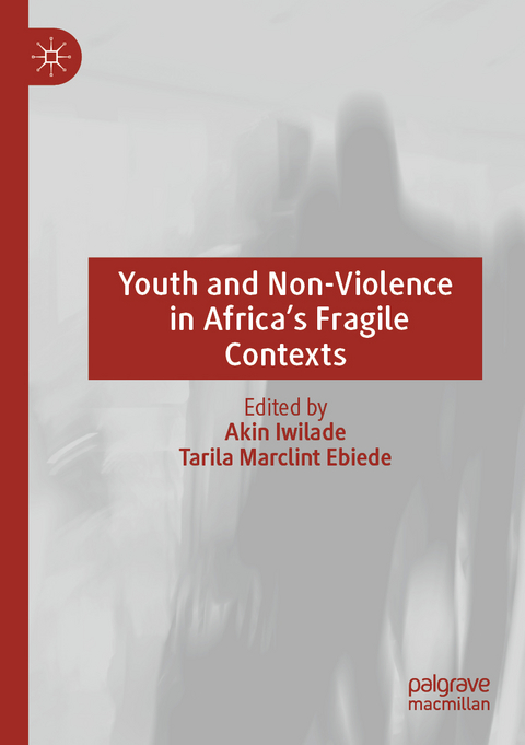 Youth and Non-Violence in Africa&rsquo;s Fragile Contexts - 