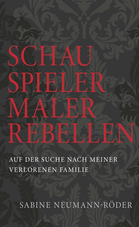 SCHAUSPIELER, MALER, REBELLEN - Dr. Sabine Neumann-R&ouml;der