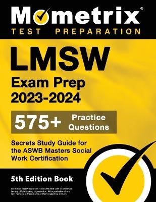 Lmsw Exam Prep 2023-2024 - 575+ Practice Questions, Secrets Study Guide for the ASWB Masters Social Work Certification