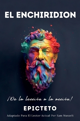 EL ENCHIRIDION - &iexcl;De la lecci&oacute;n a la acci&oacute;n! - Sam Nusselt,  Epicteto